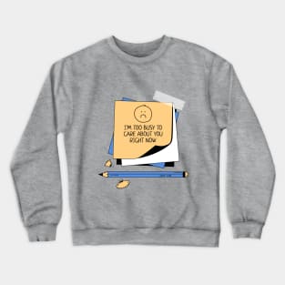 I'm too busy to care about you right now, quirky attitude Crewneck Sweatshirt